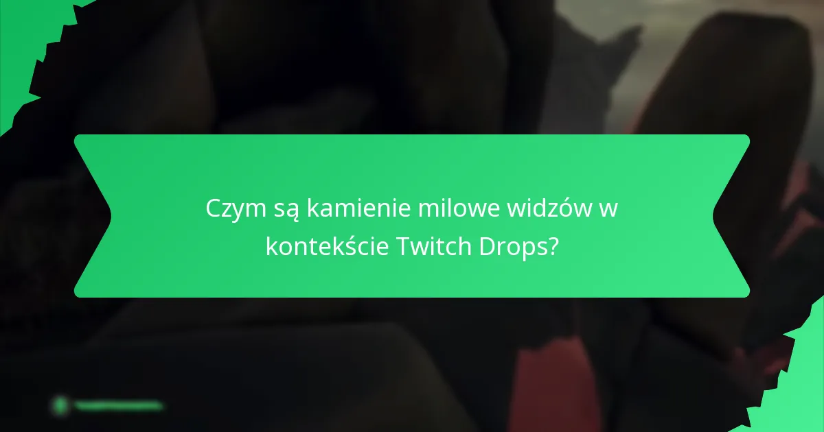 Jakie nagrody za zaangażowanie społeczności mogą zdobyć widzowie dzięki Twitch Drops?