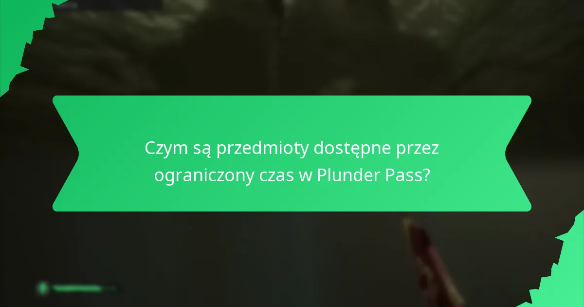 Czym są przedmioty dostępne przez ograniczony czas w Plunder Pass?