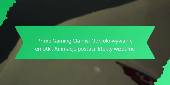 Prime Gaming Claims: Odblokowywalne emotki, Animacje postaci, Efekty wizualne