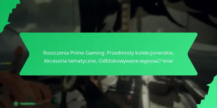 Roszczenia Prime Gaming: Przedmioty kolekcjonerskie, Akcesoria tematyczne, Odblokowywane wyposażenie