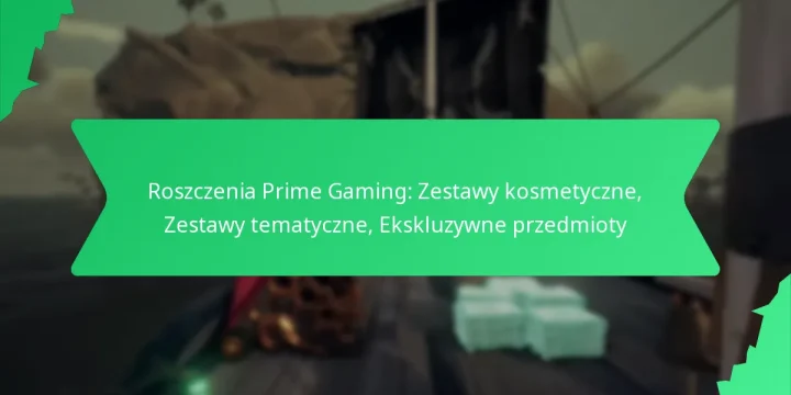 Roszczenia Prime Gaming: Zestawy kosmetyczne, Zestawy tematyczne, Ekskluzywne przedmioty