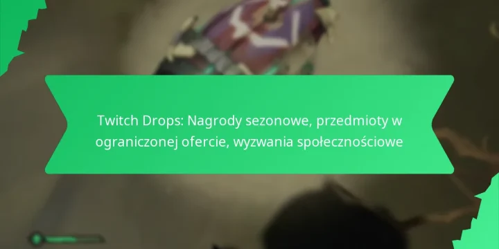 Twitch Drops: Nagrody sezonowe, przedmioty w ograniczonej ofercie, wyzwania społecznościowe