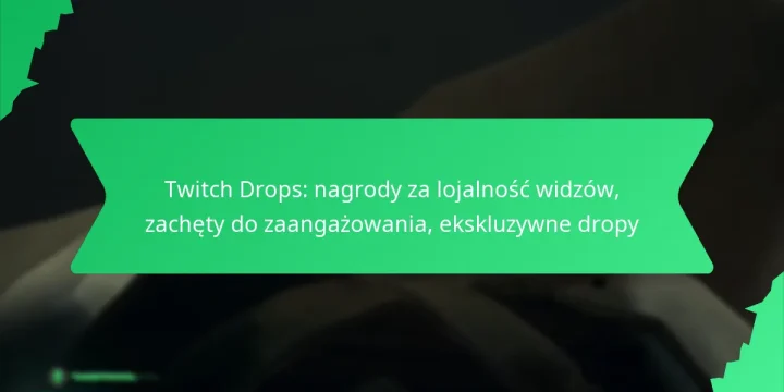 Twitch Drops: nagrody za lojalność widzów, zachęty do zaangażowania, ekskluzywne dropy