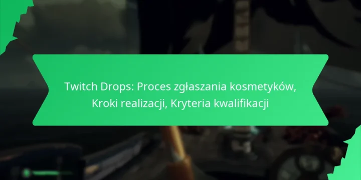 Twitch Drops: Proces zgłaszania kosmetyków, Kroki realizacji, Kryteria kwalifikacji