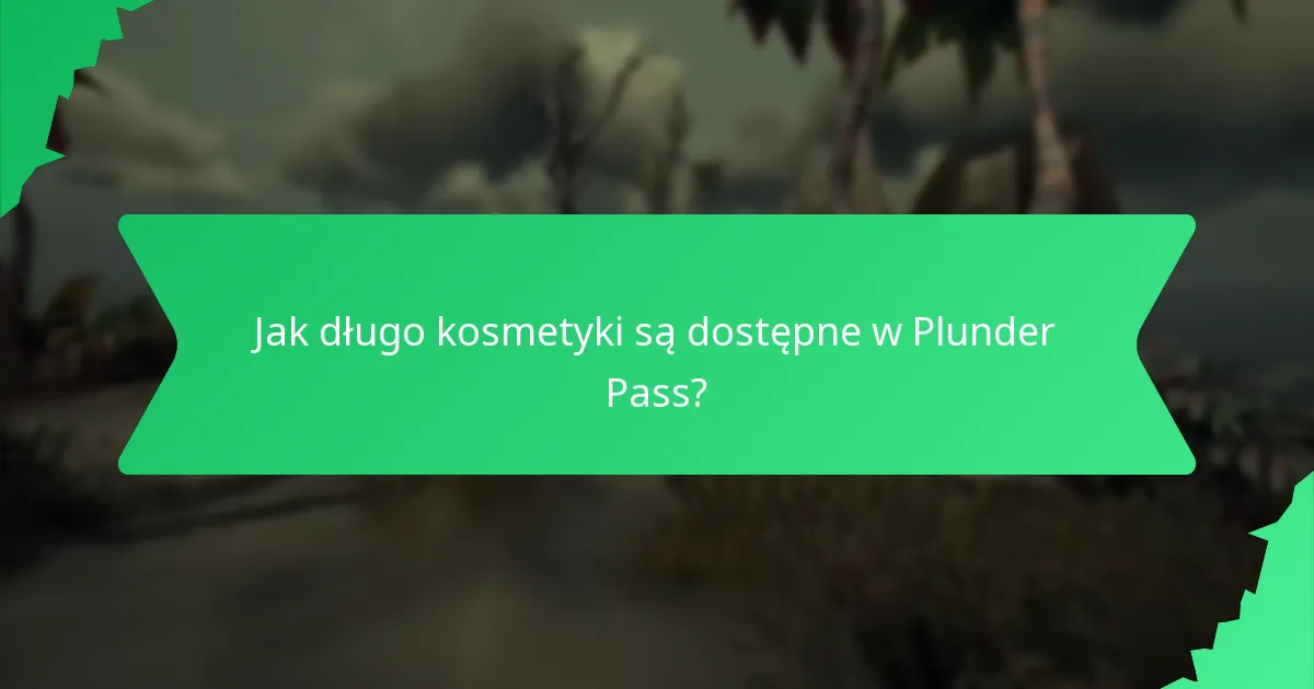 Jak długo kosmetyki są dostępne w Plunder Pass?