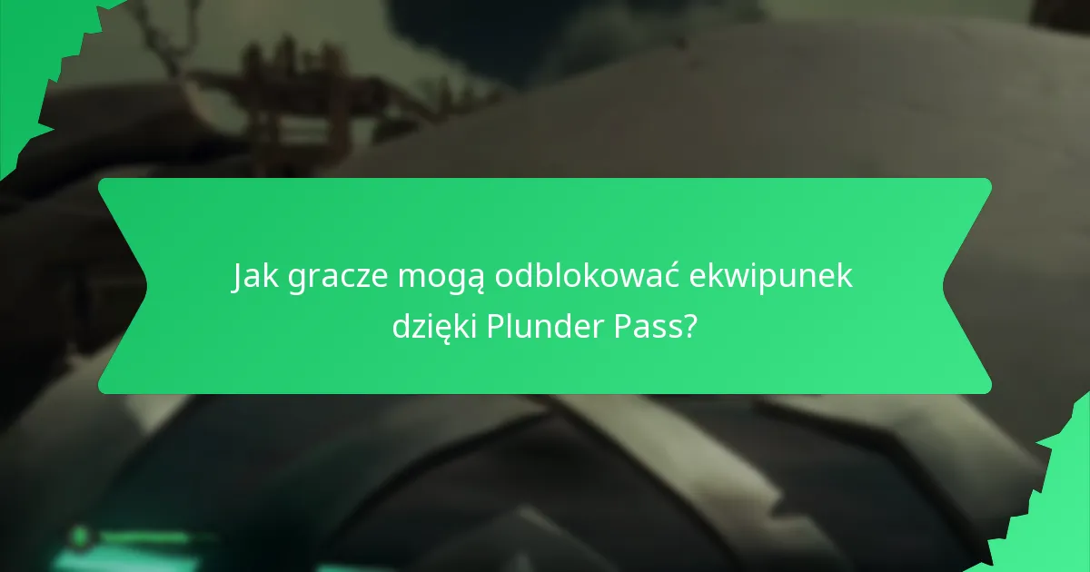 Jak gracze mogą odblokować ekwipunek dzięki Plunder Pass?