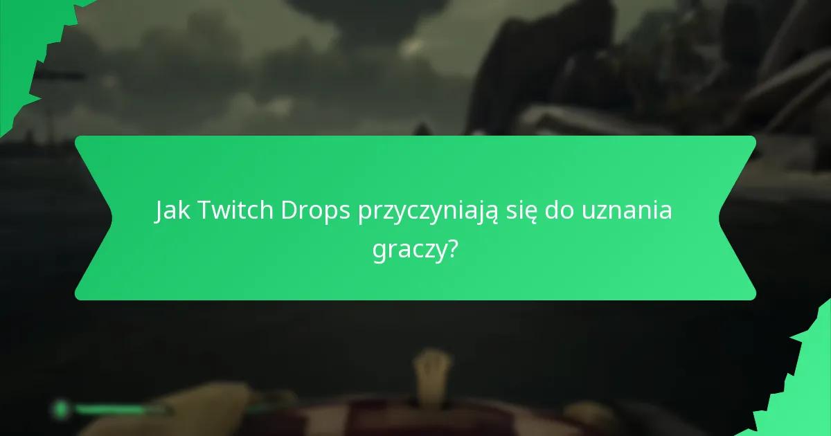 Jak Twitch Drops przyczyniają się do uznania graczy?