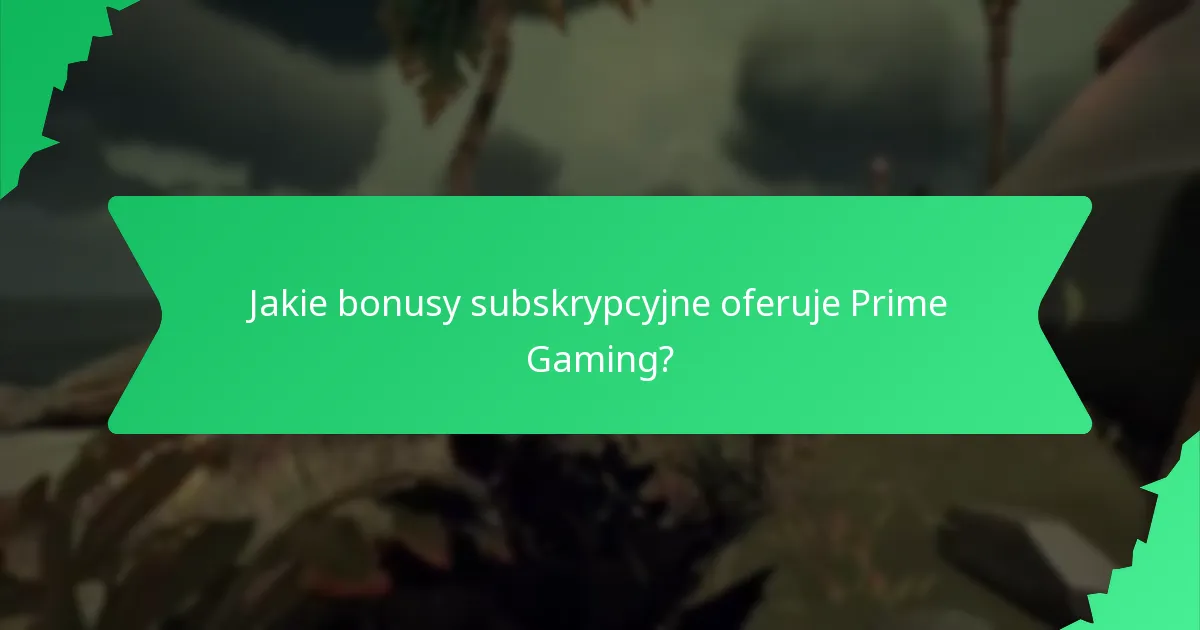 Jakie bonusy subskrypcyjne oferuje Prime Gaming?