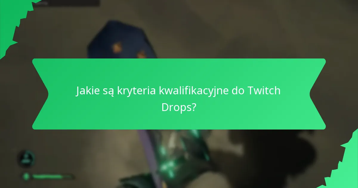 Jakie są kryteria kwalifikacyjne do Twitch Drops?