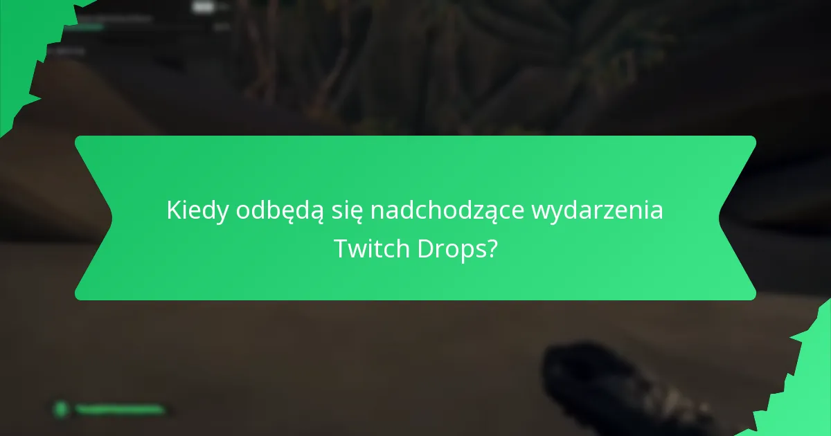Kiedy odbędą się nadchodzące wydarzenia Twitch Drops?